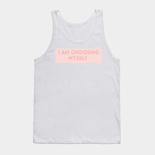 I am choosing myself in pink - Life Quotes Tank Top